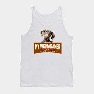 My Weimaraner is a Sloppy Kisser Tank Top